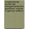 Vergleichende Syntax Der Indogermanischen Sprachen, Volume 5 (German Edition) by Delbruck Berthold