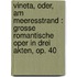 Vineta, oder, Am Meeresstrand : grosse romantische Oper in drei Akten, Op. 40