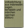 Volksdichtung aus Indonesien: Sagen, Tierfabeln und Märchen (German Edition) door Jacob Bezemer Tammo