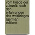 Vom Kriege Der Zukunft: Nach Den Erfahrungen Des Weltkrieges (German Edition)