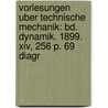 Vorlesungen Uber Technische Mechanik: Bd. Dynamik. 1899. Xiv, 256 P. 69 Diagr door Anonymous Anonymous