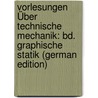 Vorlesungen Über Technische Mechanik: Bd. Graphische Statik (German Edition) by August Föppl