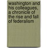 Washington and his colleagues, a chronicle of the rise and fall of federalism by Henry Jones Ford