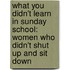 What You Didn't Learn in Sunday School: Women Who Didn't Shut Up and Sit Down