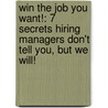 Win the Job You Want!: 7 Secrets Hiring Managers Don't Tell You, But We Will! by Patricia Andrew