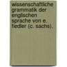 Wissenschaftliche Grammatik der englischen Sprache von E. Fiedler (C. Sachs). door Fiedler Eduard