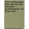 Zehn Vorlesungen über den Bau der nervösen Centralorgane. Für Ärzte und . door Edinger Ludwig