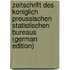 Zeitschrift Des Koniglich Preussischen Statistischen Bureaus (German Edition)