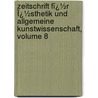 Zeitschrift Fï¿½R Ï¿½Sthetik Und Allgemeine Kunstwissenschaft, Volume 8 door Max Dessoir