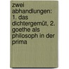 Zwei Abhandlungen: 1. Das Dichtergemüt, 2. Goethe als Philosoph in der prima by Biese Alfred