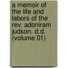a Memoir of the Life and Labors of the Rev. Adoniram Judson. D.D. (Volume 01) door Francis Wayland