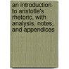 an Introduction to Aristotle's Rhetoric, with Analysis, Notes, and Appendices door Edward Meredith Cope