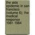 the Aids Epidemic in San Francisco (Volume 6); the Medical Response 1981-1984