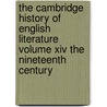 the Cambridge History of English Literature Volume Xiv the Nineteenth Century door Adolphis William Ward