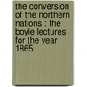 the Conversion of the Northern Nations : the Boyle Lectures for the Year 1865 by Charles Merivale