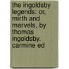the Ingoldsby Legends: Or, Mirth and Marvels, by Thomas Ingoldsby. Carmine Ed by Richard Harris Barham