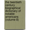 the Twentieth Century Biographical Dictionary of Notable Americans (Volume 8) by Rossiter Johnson