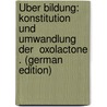 Über Bildung: Konstitution Und Umwandlung Der  Oxolactone . (German Edition) by Ph Braun Alfred
