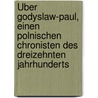 Über Godyslaw-Paul, Einen Polnischen Chronisten Des Dreizehnten Jahrhunderts door August Mosbach