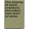 Über Johannes de sancto Amando(xiii. Jahrhundert): Nebst einem Teil seines . by Paderstein Otto