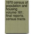 1970 Census of Population and Housing Volume 181; Final Reports. Census Tracts
