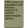 1990 Census of Population and Housing Volume 14; Content Determination Reports door United States Bureau of the Census