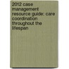 2012 Case Management Resource Guide: Care Coordination Throughout the Lifespan door Dorland Health