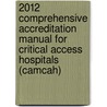 2012 Comprehensive Accreditation Manual for Critical Access Hospitals (Camcah) door Jcr
