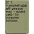 2012 MyMarketingLab with Pearson Etext -- Access Card -- for Consumer Behavior