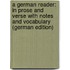 A German Reader: In Prose and Verse with Notes and Vocabulary (German Edition)
