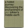 A Hobbit Journey: Discovering the Enchantment of J.R.R. Tolkien's Middle-Earth door Matthew Dickerson