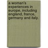 A Woman's Experiences in Europe, including England, France, Germany and Italy. by E.D. Wallace