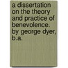 A dissertation on the theory and practice of benevolence. By George Dyer, B.A. door George Dyer