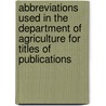 Abbreviations Used in the Department of Agriculture for Titles of Publications door Books Group