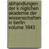 Abhandlungen Der K Niglichen Akademie Der Wissenschaften In Berlin Volume 1843 by Deutsche Akademie Der Wissenschaften Zu Berlin