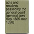 Acts and Resolves Passed by the General Court (General Laws May 1825-Mar 1828)