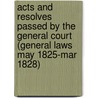 Acts and Resolves Passed by the General Court (General Laws May 1825-Mar 1828) door Massachusetts Massachusetts