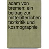 Adam von Bremen: Ein Beitrag zur mittelalterlichen Textkritik und Kosmographie by Wilhelm Kohlmann Philipp