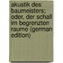 Akustik Des Baumeisters; Oder, Der Schall Im Begrenzten Raume (German Edition)