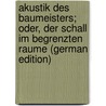 Akustik Des Baumeisters; Oder, Der Schall Im Begrenzten Raume (German Edition) by Sturmhoefel Aurel