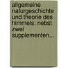 Allgemeine Naturgeschichte Und Theorie Des Himmels: Nebst Zwei Supplementen... door Immanual Kant