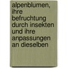 Alpenblumen, Ihre Befruchtung Durch Insekten Und Ihre Anpassungen an Dieselben door Müller Hermann