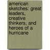 American Sketches: Great Leaders, Creative Thinkers, And Heroes Of A Hurricane door Walter Isaacson