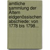 Amtliche Sammlung Der Ältern Eidgenössischen Abschiede: Von 1778 Bis 1798... door Jakob Kaiser