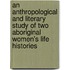 An Anthropological And Literary Study Of Two Aboriginal Women's Life Histories