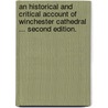 An Historical and Critical Account of Winchester Cathedral ... Second edition. door Professor John Milner