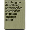 Anleitung Zur Darstellung Physiologisch Chemischer Präparate (German Edition) by Edmund Drechsel
