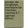 Annalen Der Königlichen Sternwarte Bei München, Volumes 6-7 (German Edition) by Michele Lamont