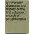 Anniversary Discourse and History of the First Reformed Church of Poughkeepsie