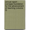 Annual Report - Carnegie Foundation for the Advancement of Teaching (Volume 3) door Carnegie Foundation for the Teaching